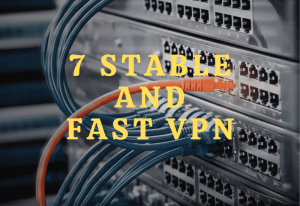 7 VPN Stable Fast VPN