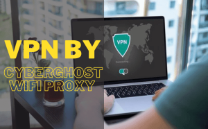 vpn by cyberghost wifi proxy